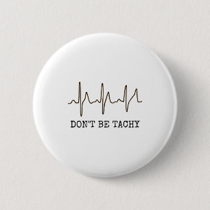 Don't Be Tachy . Funny Ekg Shirt  6 Cm Round Badge