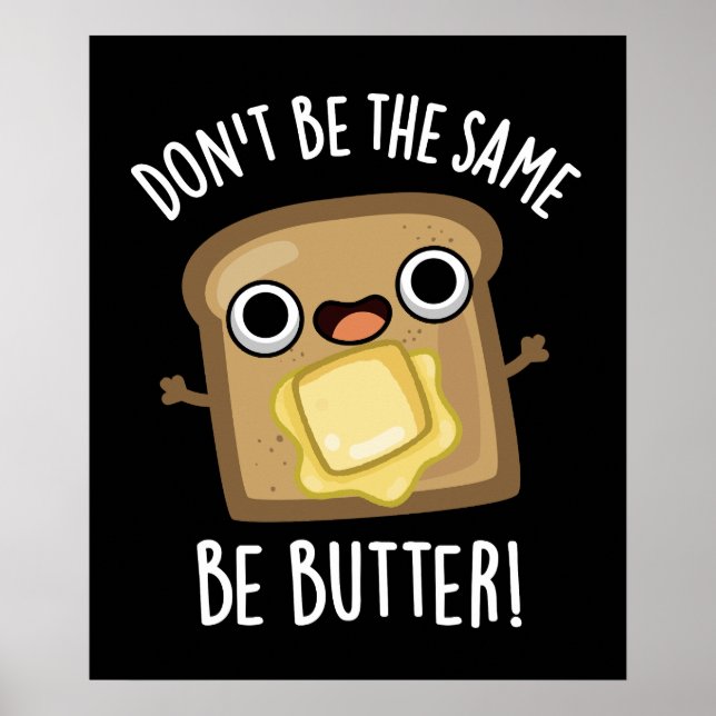 Don't Be The Same Be Butter Funny Food Pun Dark BG Poster (Front)