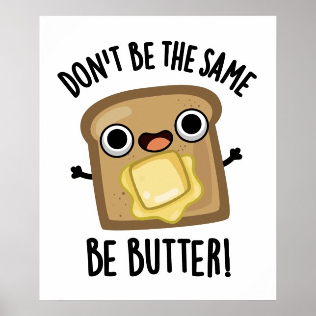 Don't Be The Same Be Butter Funny Food Pun  Poster (Front)