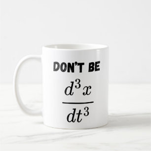 Dont Be Third Derivative Jerk Math Student Teach Coffee Mug