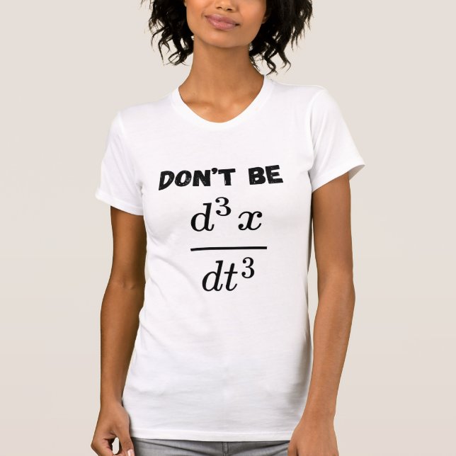 Dont Be Third Derivative Jerk Math Student Teach  T-Shirt (Front)