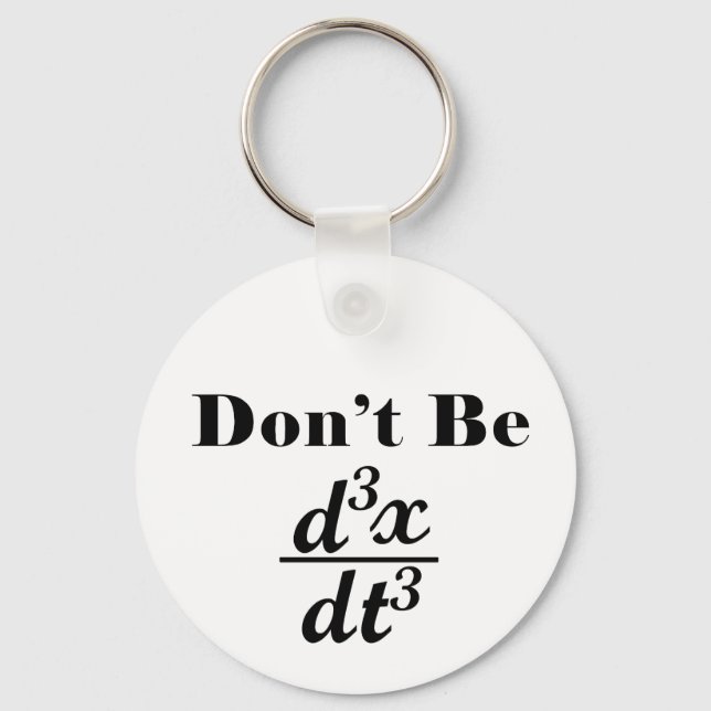 Dont Be Third Derivative Jerk Math Student Teacher Key Ring (Front)