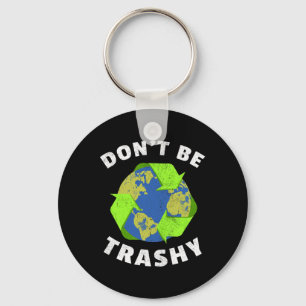 Don't Be Trashy Keep The Planet Clean Earth Day Re Key Ring