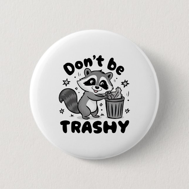 Don't Be Trashy Racoon Anti Littering  6 Cm Round Badge (Front)