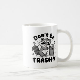 Don't Be Trashy Racoon Anti Littering Coffee Mug