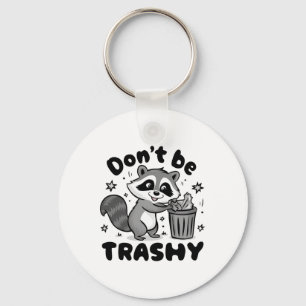 Don't Be Trashy Racoon Anti Littering  Key Ring