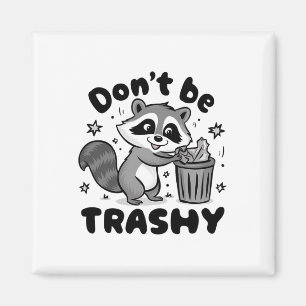 Don't Be Trashy Racoon Anti Littering  Magnet