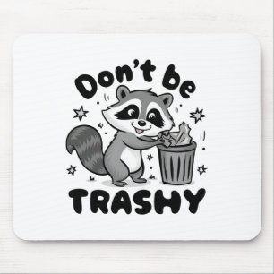 Don't Be Trashy Racoon Anti Littering  Mouse Pad