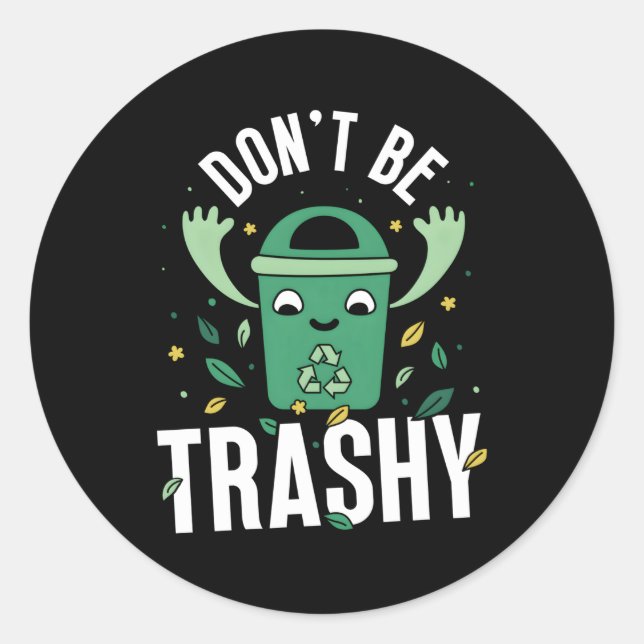 Don'T Be Trashy Recycle Eh Day Environt Recycling Classic Round Sticker (Front)