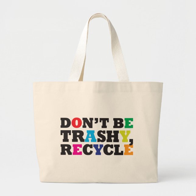 Don't be Trashy, Recycle Large Tote Bag (Front)