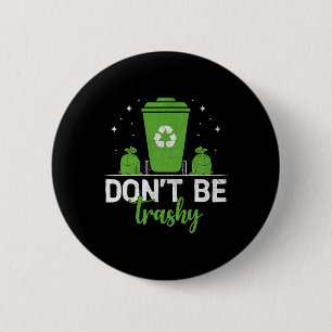 Don't Be Trashy Recycle Save Earth Day Gift The En 6 Cm Round Badge