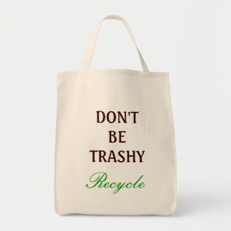 Don't be Trashy, recycle Tote Bag