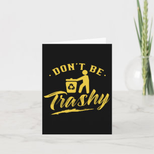 Don't Be Trashy Recycling Recycle Earth Day Enviro Card