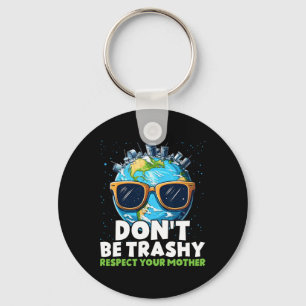 Don't Be Trashy Respect Your Mother  Key Ring