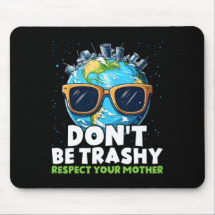 Don't Be Trashy Respect Your Mother  Mouse Pad