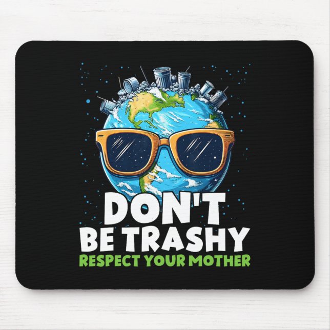 Don't Be Trashy Respect Your Mother  Mouse Pad (Front)