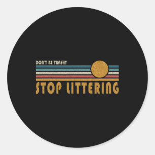 Don't Be Trashy Stop Littering - Anti Litter Messa Classic Round Sticker