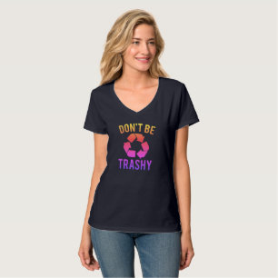 Don't Be Trashy T-Shirt
