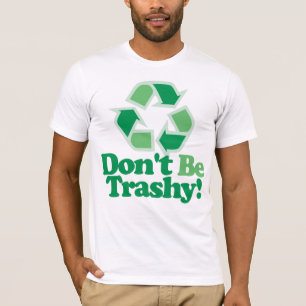 Don't Be Trashy T-Shirt