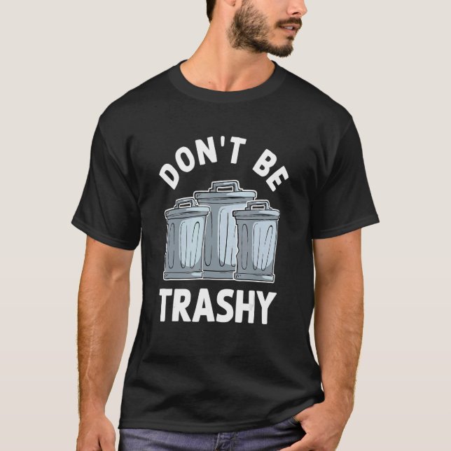 Don't Be Trashy T-Shirt (Front)