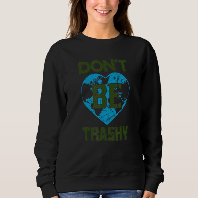 Don't Be Trashy World Earth Day Conservation Plane Sweatshirt (Front)