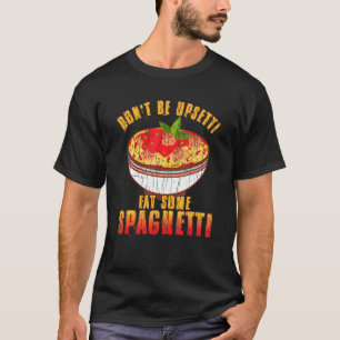 Don't Be Upsetti Eat Spaghetti Pasta Noodles Graph T-Shirt