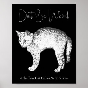 Don't Be Weird -childless Cat Ladies Who Vote-  Poster