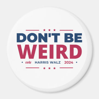 Don't Be Weird Vote Harris Walz Kamala Harris 2024 Magnet