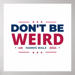 Don't Be Weird Vote Harris Walz Kamala Harris 2024 Poster