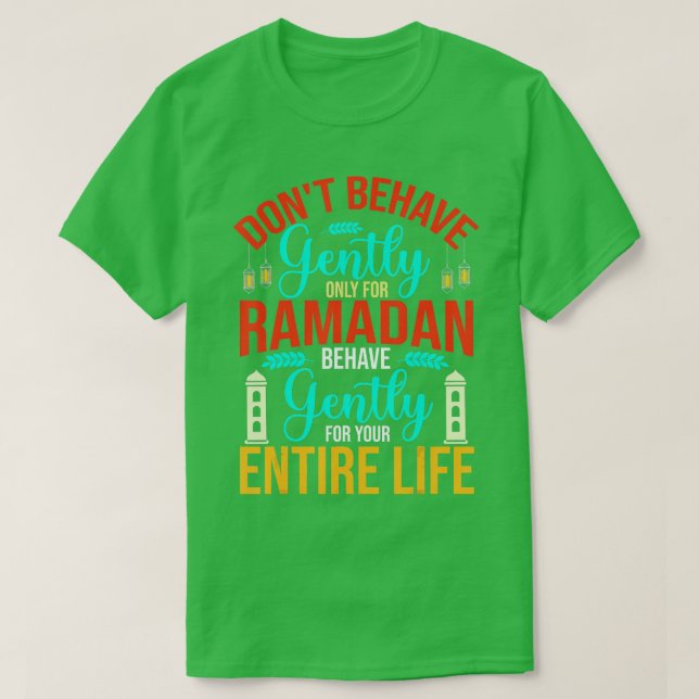 Dont behave gently only for RamadanRamadan Mubarak T-Shirt (Design Front)