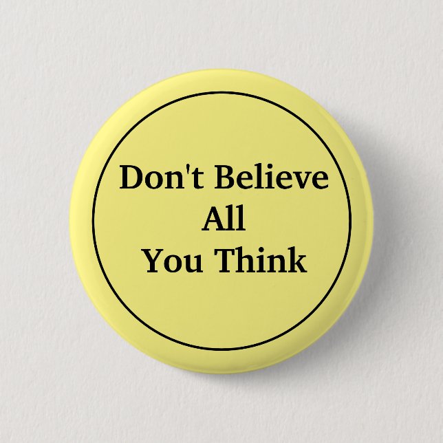 Don't Believe All You Think 6 Cm Round Badge (Front)