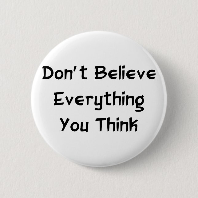 Don't Believe Everything 6 Cm Round Badge (Front)