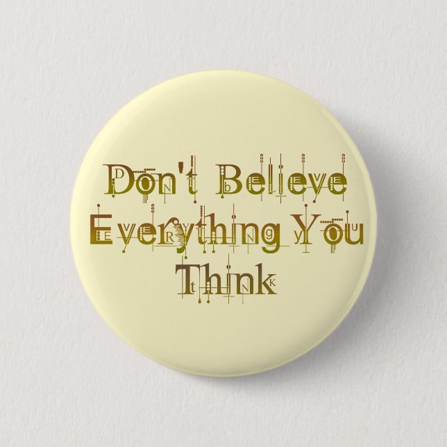 Don't Believe Everything You Think 6 Cm Round Badge (Front)