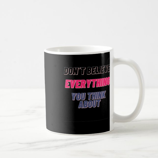 Don't Believe Everything You Think About Sticker  Coffee Mug (Right)