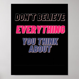 Don't Believe Everything You Think About Sticker  Poster