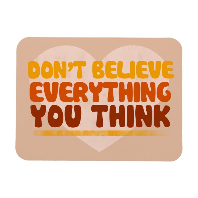 Dont believe everything you think magnet (Horizontal)