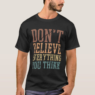 Don'T Believe Everything You Think Meditation Medi T-Shirt
