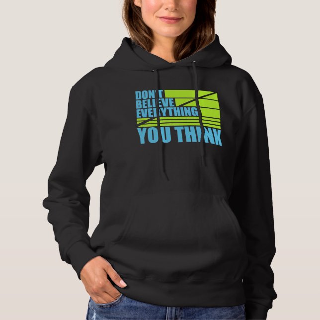 Don't Believe Everything You Think Mindful Wisdom  Hoodie (Front)