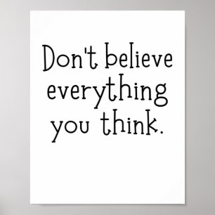Don't believe everything you think poster