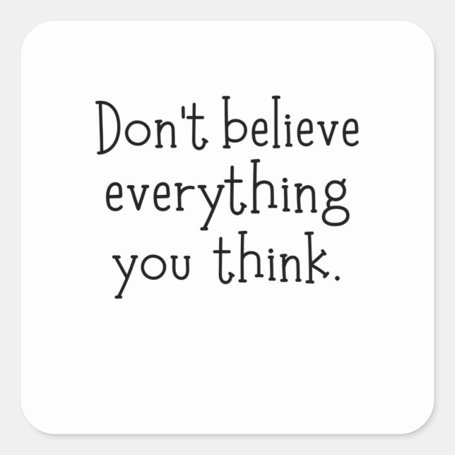 Don't believe everything you think square sticker (Front)