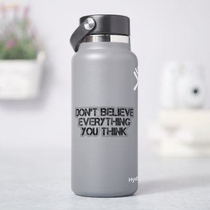 Dont Believe Everything You Think Sticker