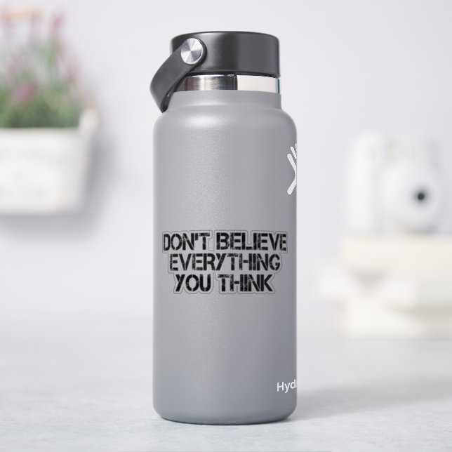 Dont Believe Everything You Think  Sticker (HydroFlask)