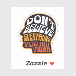 Don't Believe Everything You Think Vinyl Sticker