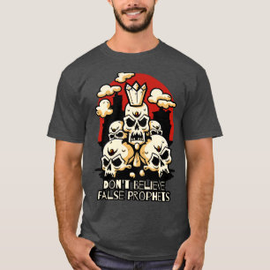Dont Believe False Prophets T-Shirt