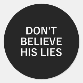 Don't Believe His Lies, Funny, Jokes, Sarcastic Sa Classic Round Sticker