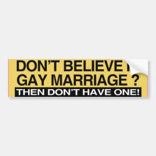 DON'T BELIEVE IN GAY MARRIAGE -.png Bumper Sticker
