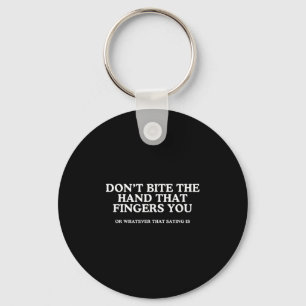 Don't Bite The Hand That Fingers You Unhinged Adul Key Ring