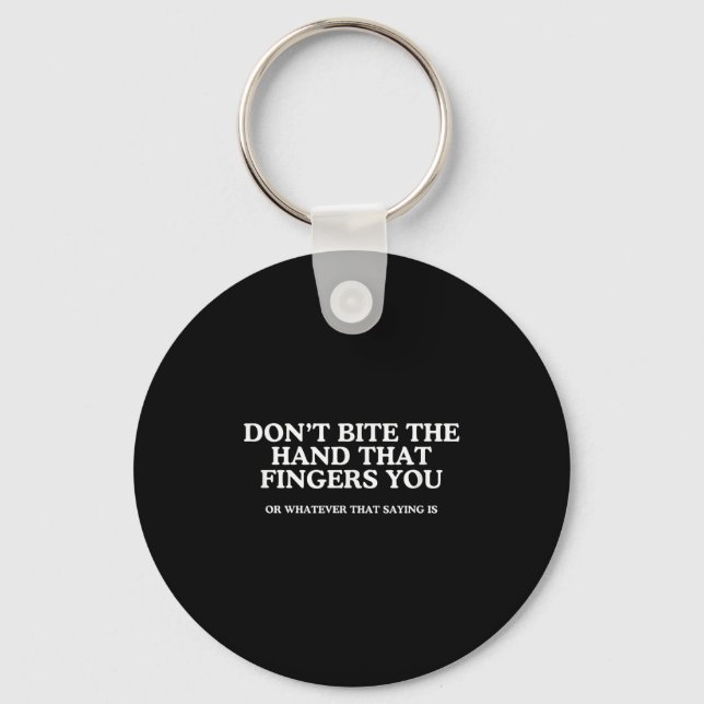 Don't Bite The Hand That Fingers You Unhinged Adul Key Ring (Front)