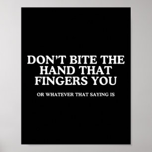 Don't Bite The Hand That Fingers You Unhinged Adul Poster