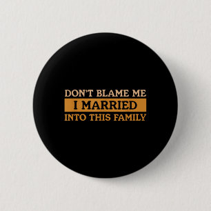 Dont Blame Married Into This Family Funny Saying 6 Cm Round Badge
